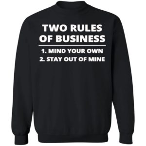 Two rules of business mind your own stay out of mine shirt