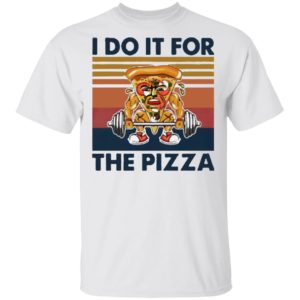Retro I Do It For The Pizza Gym Vintage Shirt