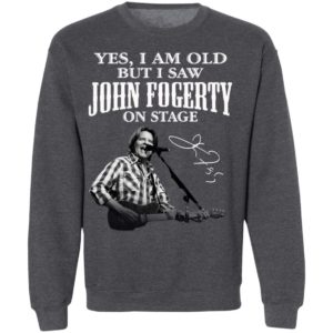 Yes I Am Old But I Saw John Fogerty On Stage Signature Shirt