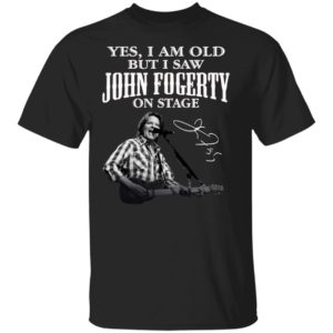 Yes I Am Old But I Saw John Fogerty On Stage Signature Shirt