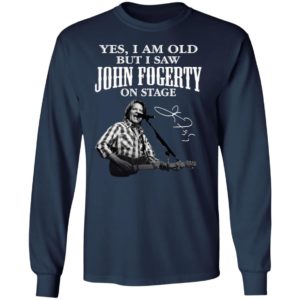 Yes I Am Old But I Saw John Fogerty On Stage Signature Shirt