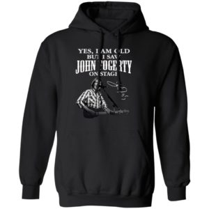 Yes I Am Old But I Saw John Fogerty On Stage Signature Shirt