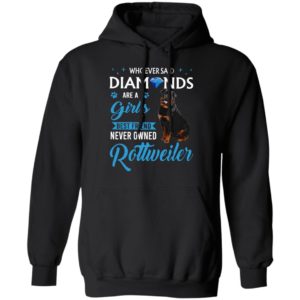 Whoever Said Diamonds Are A Girl’S Best Friend Never Owned Rottweiler Shirt