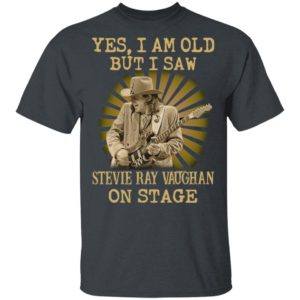 Yes I Am Old But I Saw Stevie Ray Vaughan On Stage Shirt