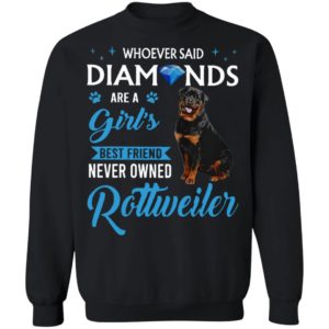 Whoever Said Diamonds Are A Girl’S Best Friend Never Owned Rottweiler Shirt