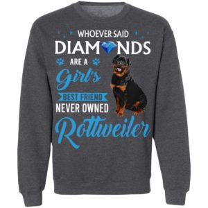 Whoever Said Diamonds Are A Girl’S Best Friend Never Owned Rottweiler Shirt