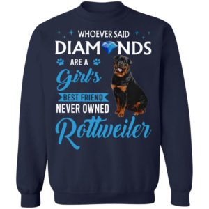 Whoever Said Diamonds Are A Girl’S Best Friend Never Owned Rottweiler Shirt
