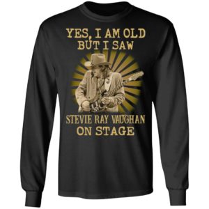 Yes I Am Old But I Saw Stevie Ray Vaughan On Stage Shirt