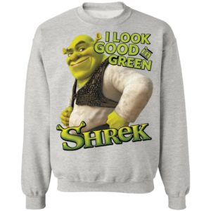 Shrek I Look Good In Green Shrek Shirt