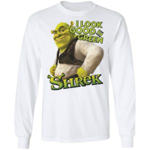 Shrek I Look Good In Green Shrek Shirt