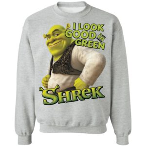 Shrek I Look Good In Green Shrek Shirt