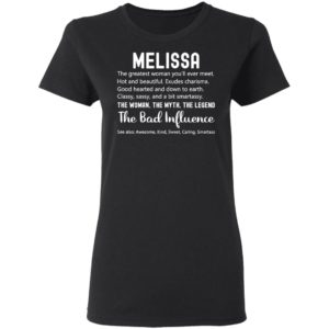 Melissa The Woman The Myth The Legend The Bad Influence Birthday Personalized Name Shirt