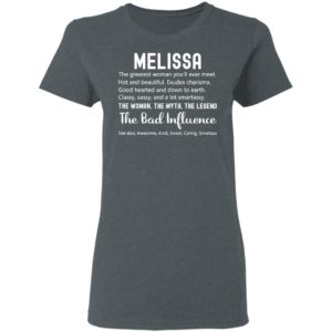 Melissa The Woman The Myth The Legend The Bad Influence Birthday Personalized Name Shirt