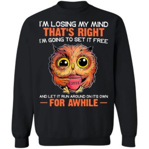 I’m Losing My Mind That’s Right And Let It Run Around On Its Own For Awhile Owl Coffee Shirt