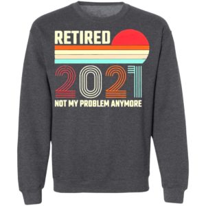 Retired 2021 Not My Problem Anymore American Flag Glass Shirt