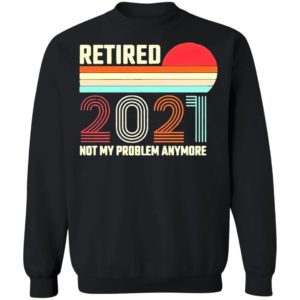 Retired 2021 Not My Problem Anymore American Flag Glass Shirt