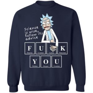 Rick Sanchez Science Is Wise Follow Its Advice Fuck You Shirt