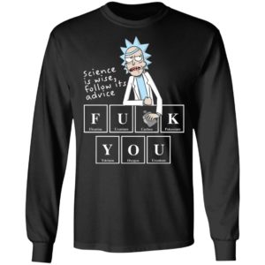 Rick Sanchez Science Is Wise Follow Its Advice Fuck You Shirt