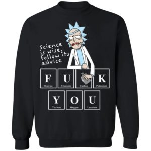 Rick Sanchez Science Is Wise Follow Its Advice Fuck You Shirt