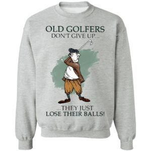 Old Golfers Don’t Give Up They Just Lóe Their Balls Shirt