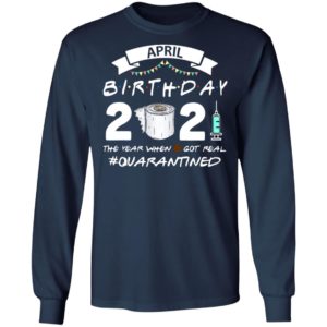 April Birthday 2021 Toilet Paper The Year When Got Real #Quarantined Shirt