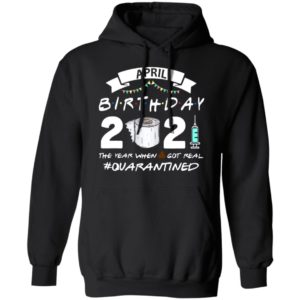 April Birthday 2021 Toilet Paper The Year When Got Real #Quarantined Shirt