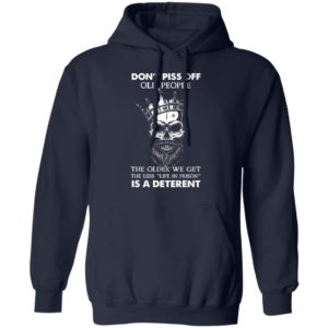 Don’T Piss Off Old People The Older We Get The Less Life In Prison Is A Deterrent Shirt