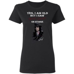 Yes I Am Old But I Saw Alice Cooper On Stage Shirt