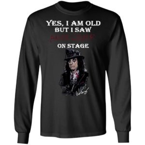 Yes I Am Old But I Saw Alice Cooper On Stage Shirt