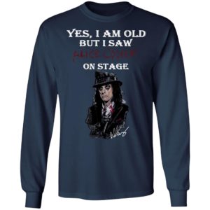 Yes I Am Old But I Saw Alice Cooper On Stage Shirt
