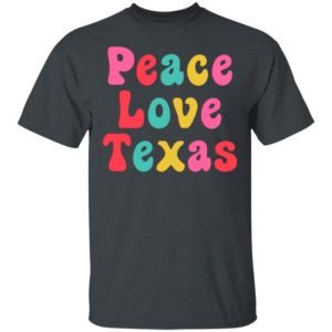 Peace Love Texas shirt