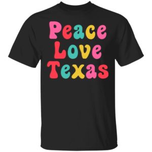 Peace Love Texas shirt