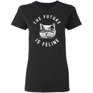 The Future Is Feline Cat Shirt