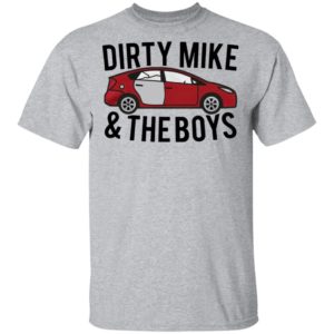 Dirty Mike And The Boys Car shirt, Long Sleeve, Hoodie