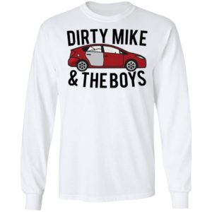 Dirty Mike And The Boys Car shirt, Long Sleeve, Hoodie