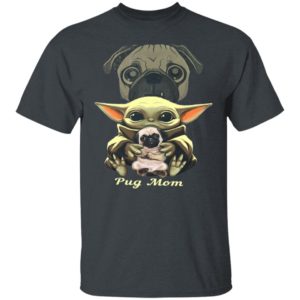 Baby Yoda Hug Pug Mom Shirt