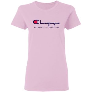 Champagne Breakfast Of Champions Shirt