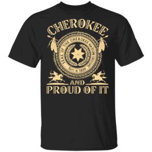 Cherokee And Proud Of It Seal Of The Cherokee Nation Shirt