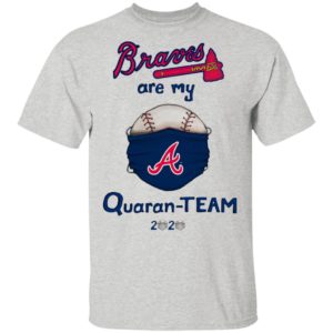 Atlanta Braves are my quaran-team 2020 shirt
