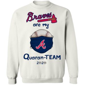 Atlanta Braves are my quaran-team 2020 shirt