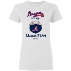 Atlanta Braves are my quaran-team 2020 shirt
