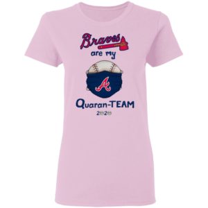 Atlanta Braves are my quaran-team 2020 shirt