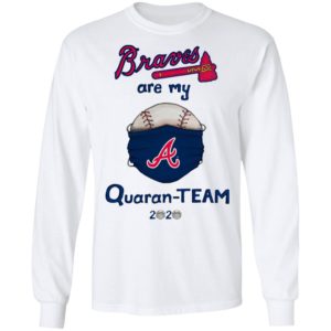 Atlanta Braves are my quaran-team 2020 shirt