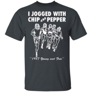 I Jogged With Chip And Pepper 1987 Young And Free Shirt