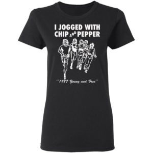 I Jogged With Chip And Pepper 1987 Young And Free Shirt