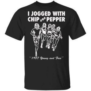 I Jogged With Chip And Pepper 1987 Young And Free Shirt
