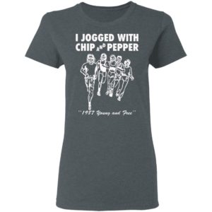 I Jogged With Chip And Pepper 1987 Young And Free Shirt