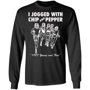 I Jogged With Chip And Pepper 1987 Young And Free Shirt