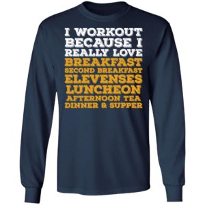 I Workout Because I Really Love Breakfast Second Breakfast Elevenses Luncheon Shirt