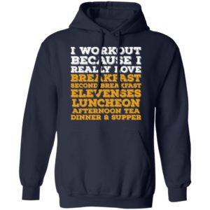 I Workout Because I Really Love Breakfast Second Breakfast Elevenses Luncheon Shirt